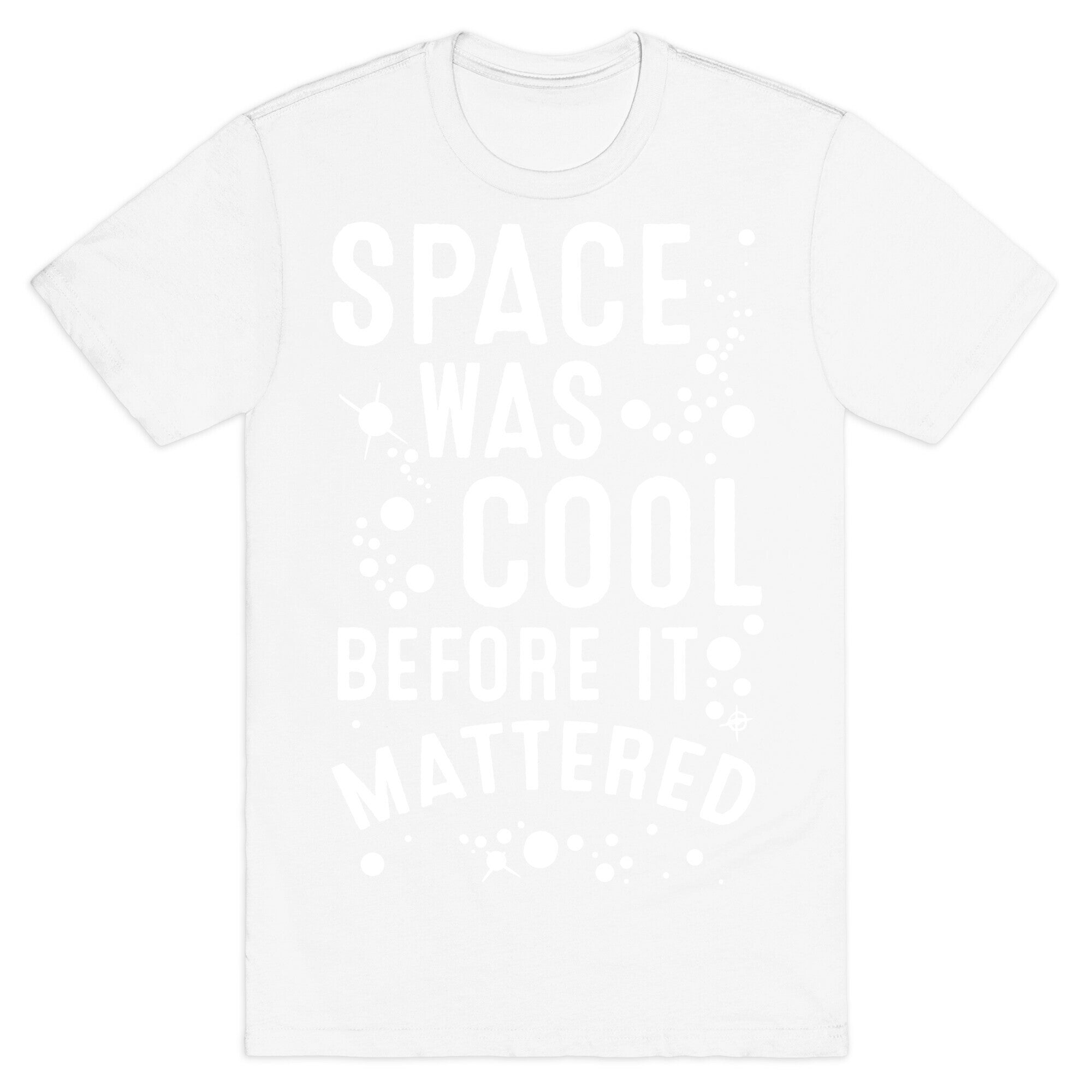 Space Was Cool Before it Mattered T-Shirt